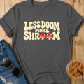 Less Doom More Shroom T-Shirt