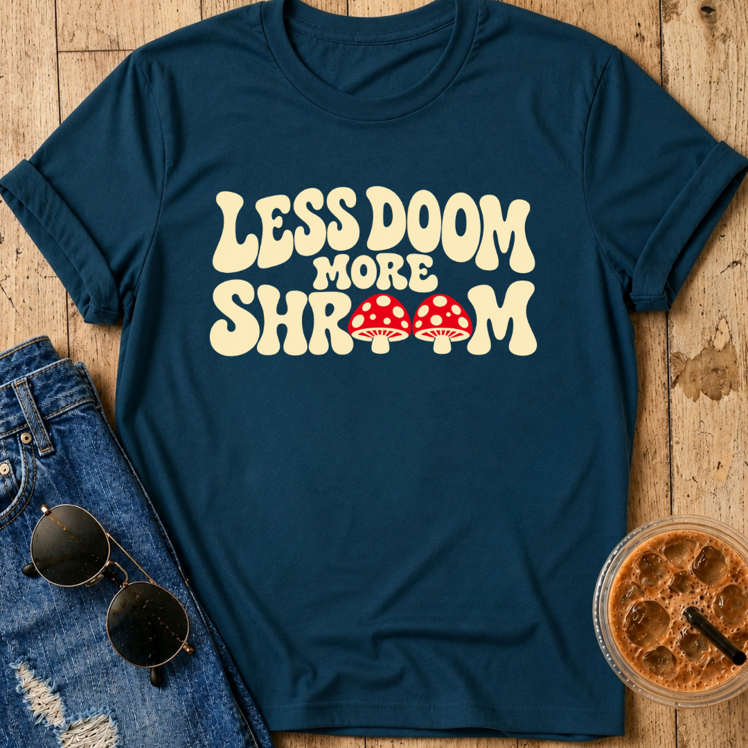 Less Doom More Shroom T-Shirt