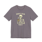 Don't Talk Yet T-Shirt