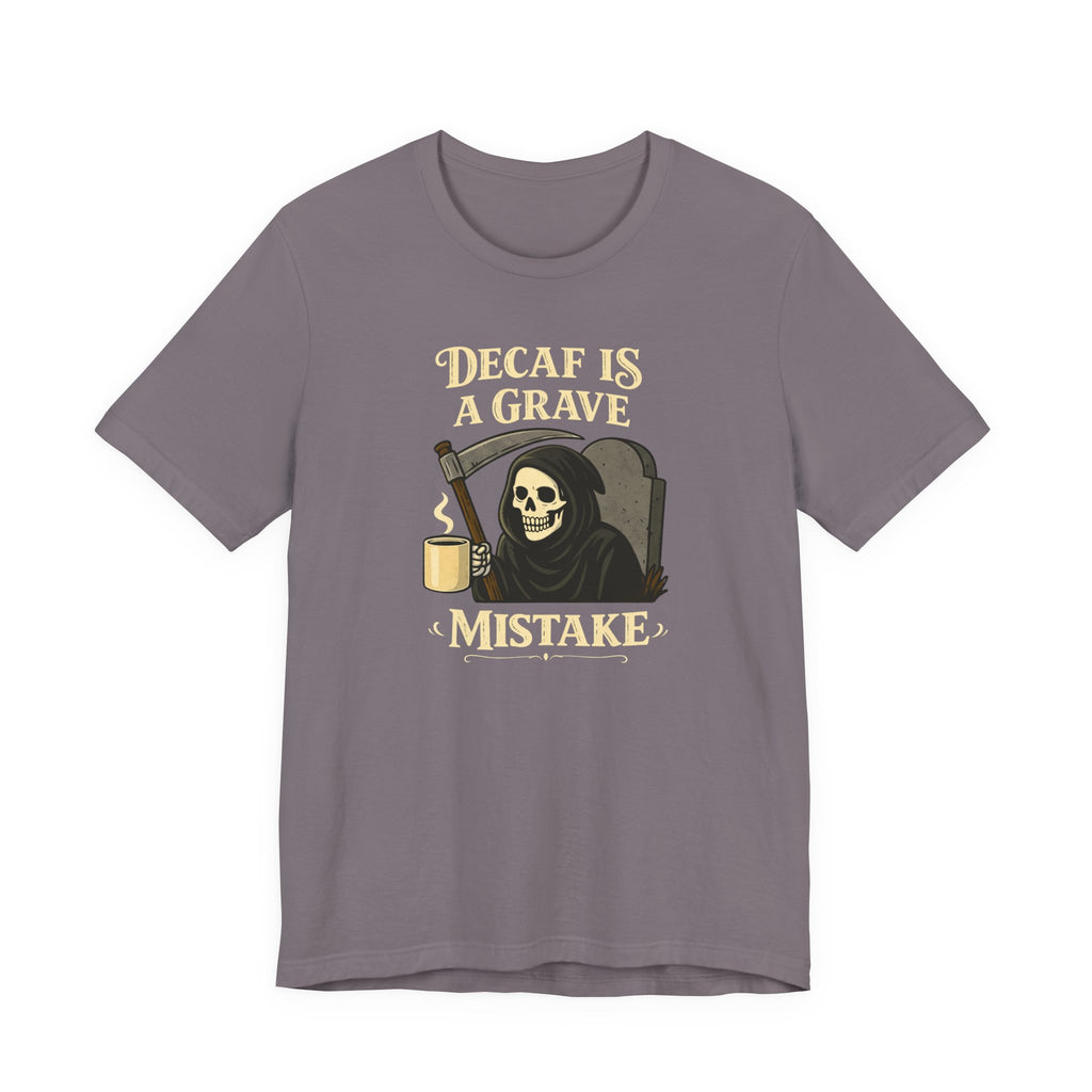 Decaf Is a Grave Mistake T-Shirt