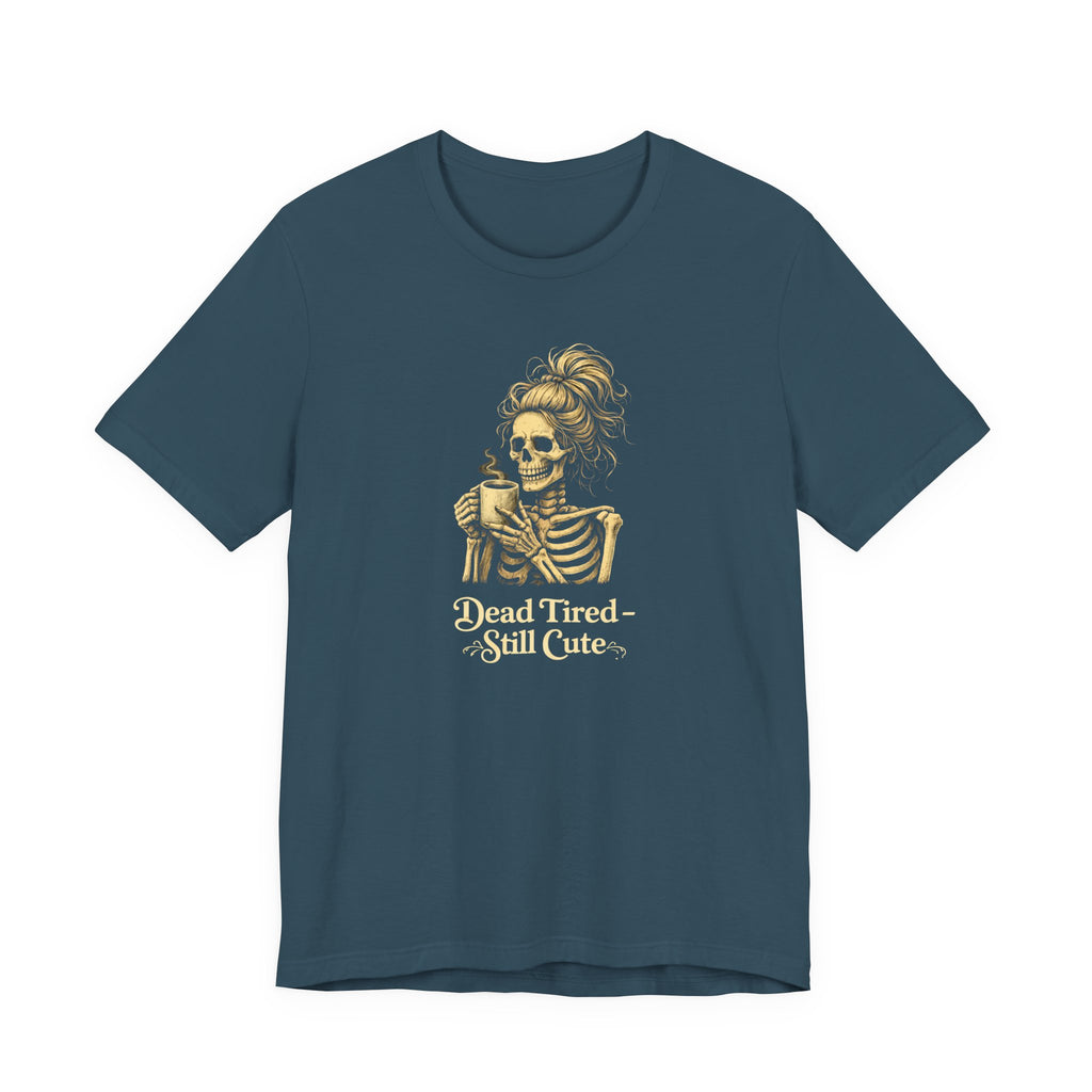 Dead Tired Still Cute T-Shirt