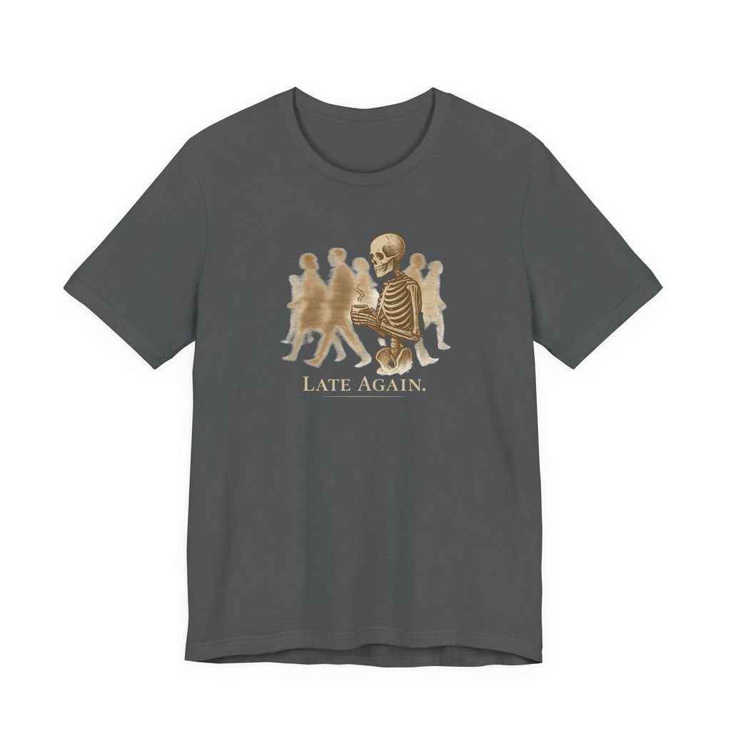 Late Again T-Shirt