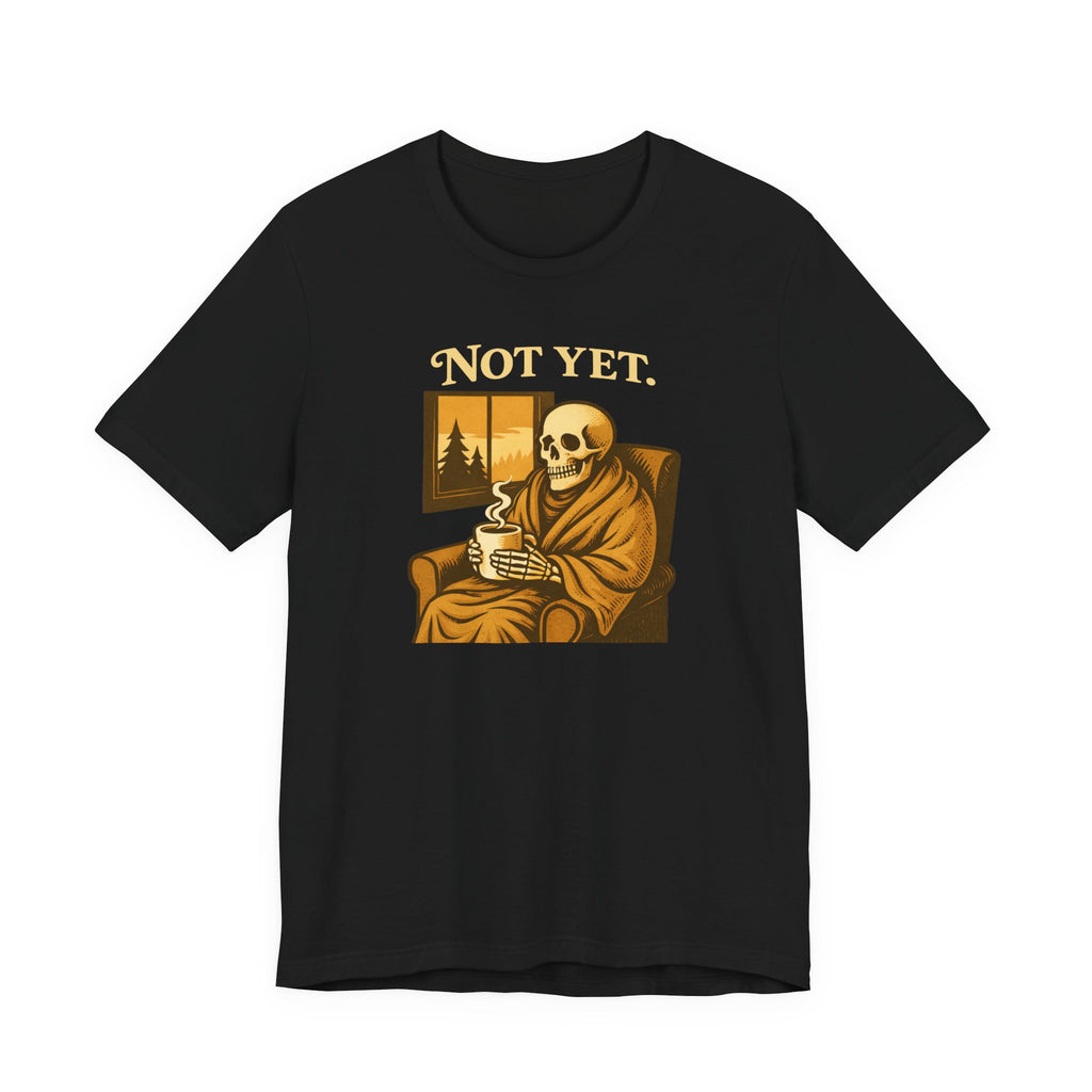 Not Yet T-Shirt