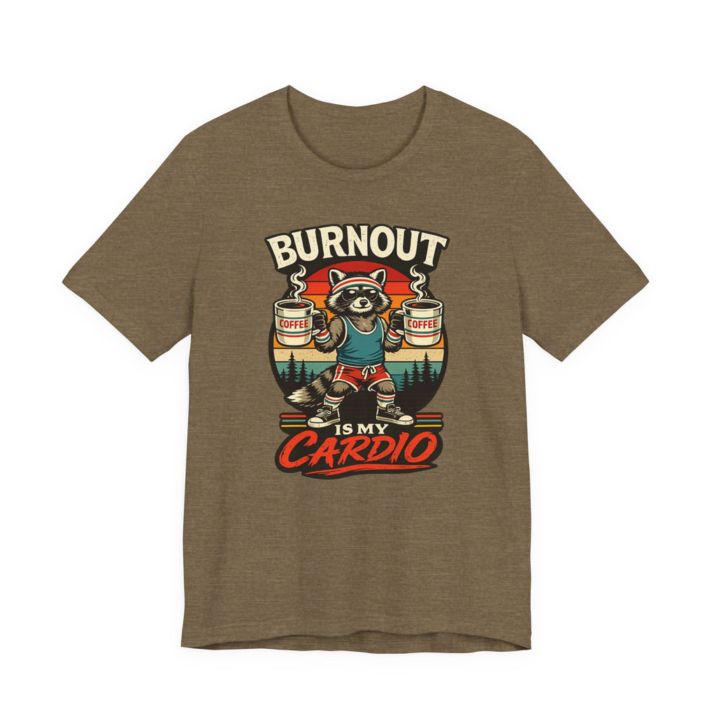 Burnout Is My Cardio T-Shirt
