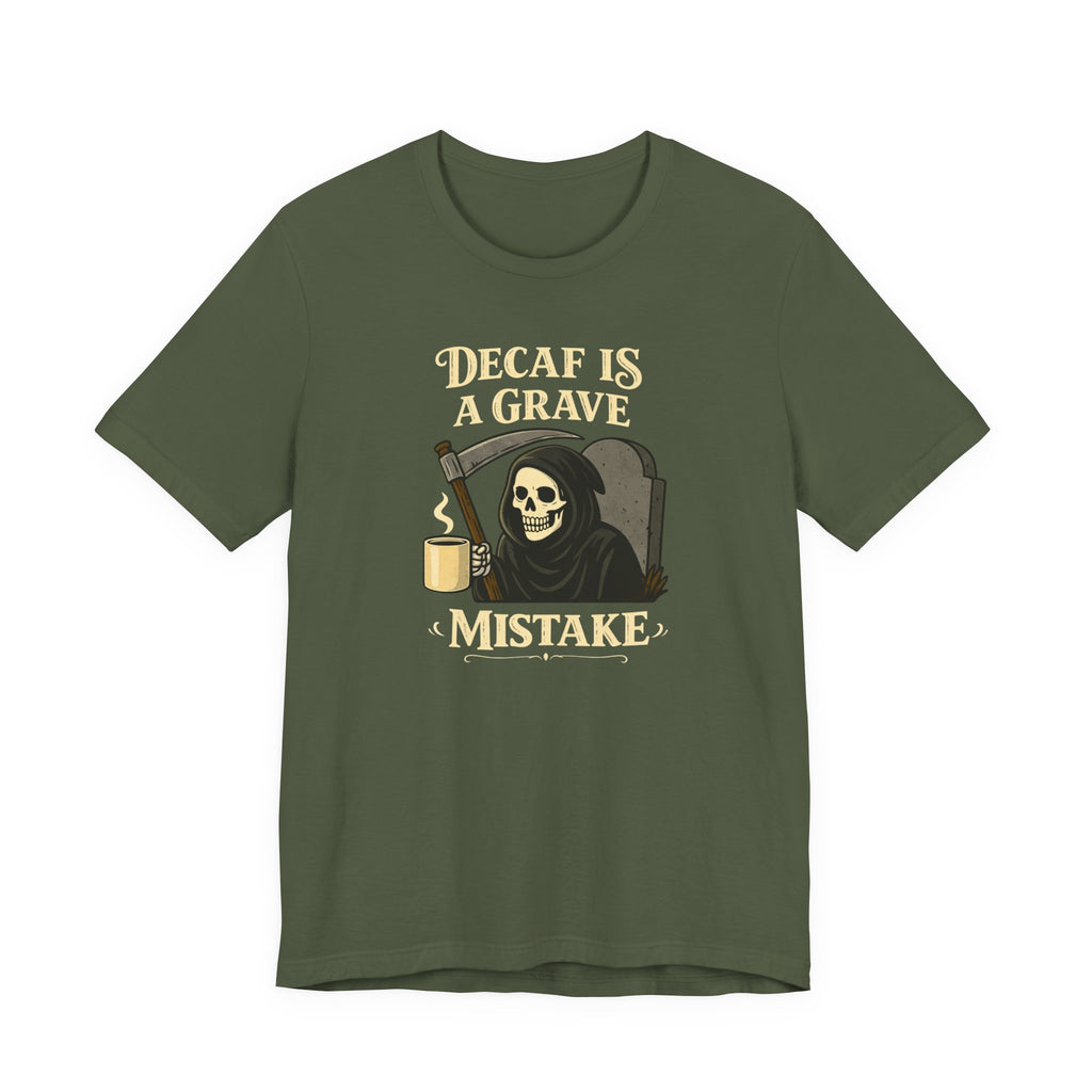 Decaf Is a Grave Mistake T-Shirt