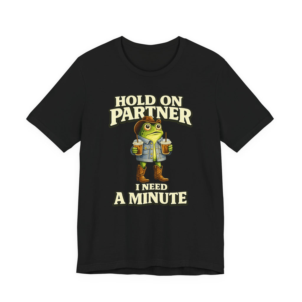 I Need A Minute T‑Shirt