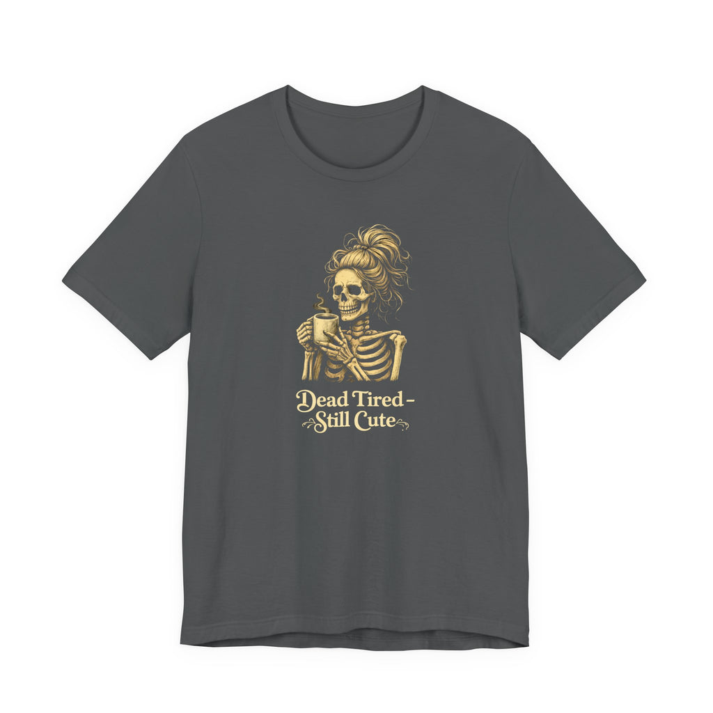 Dead Tired Still Cute T-Shirt
