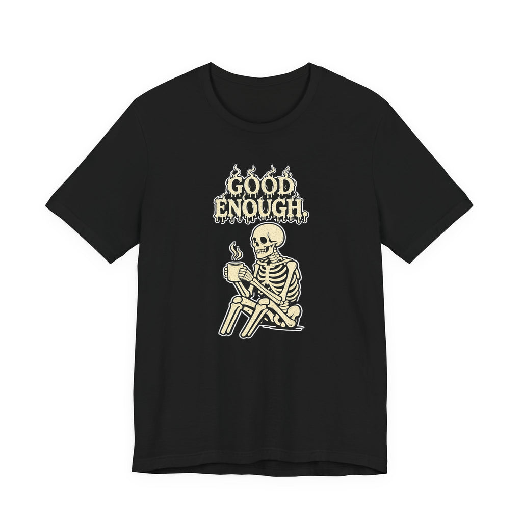 Good Enough T‑Shirt