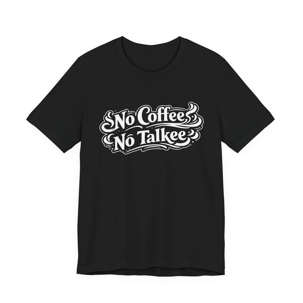 No Coffee, No Talkee T-Shirt