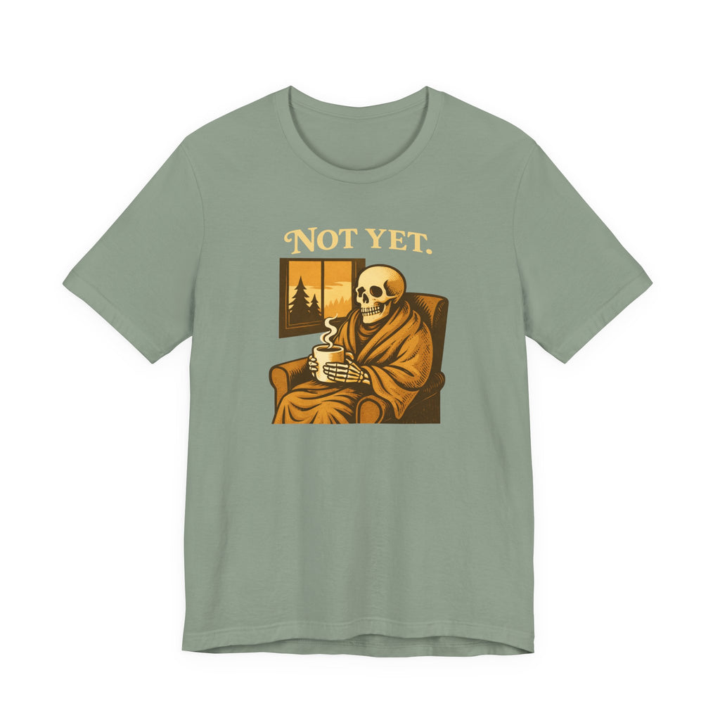 Not Yet T-Shirt