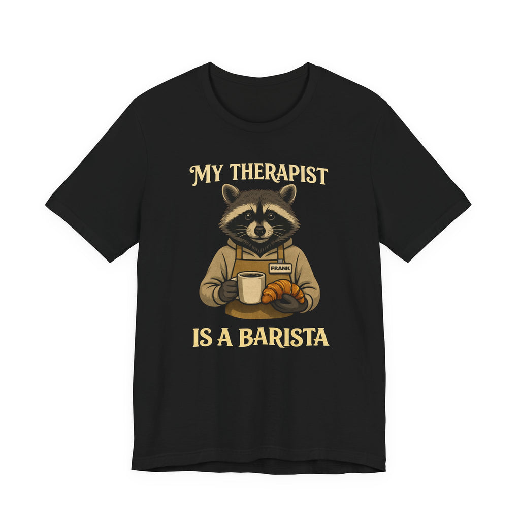 My Therapist Is A Barista T-Shirt