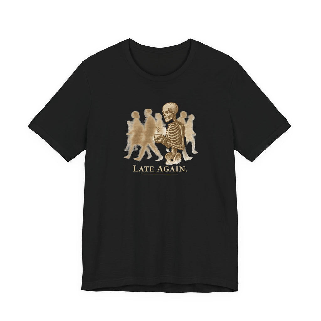 Late Again T-Shirt
