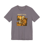 Not Yet T-Shirt