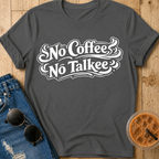 No Coffee, No Talkee T-Shirt