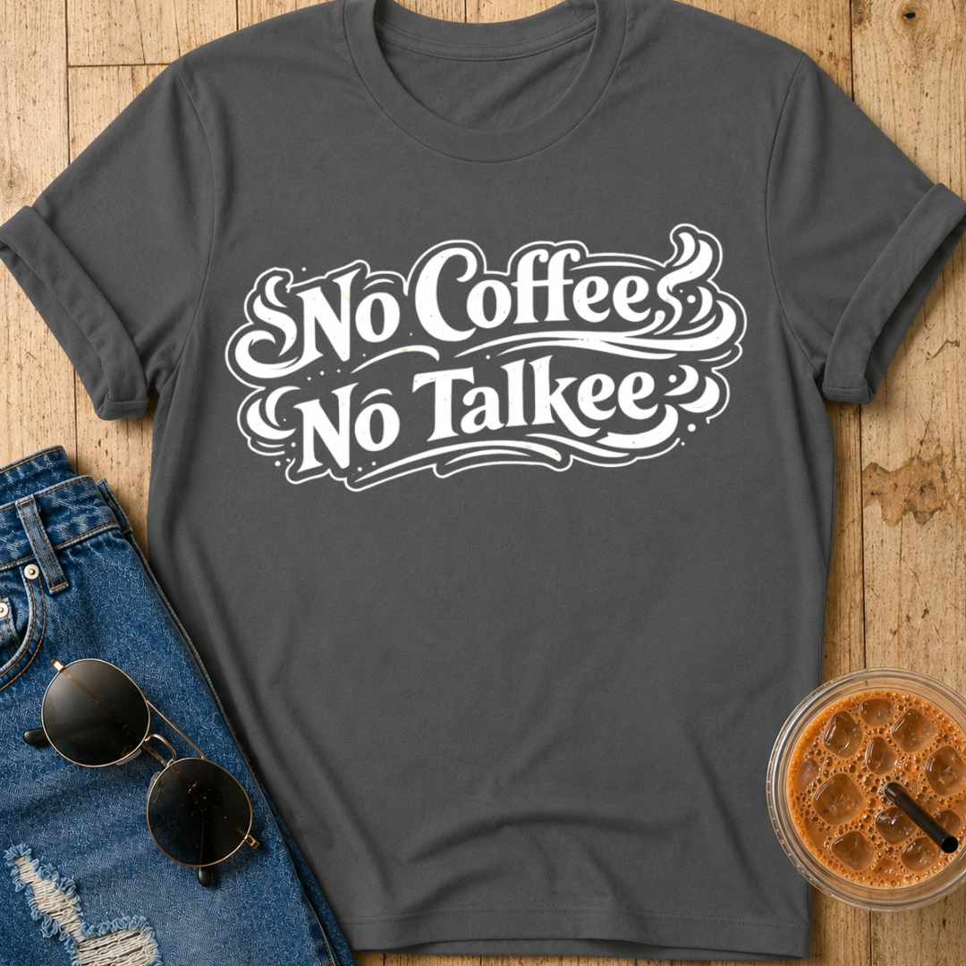 No Coffee, No Talkee T-Shirt