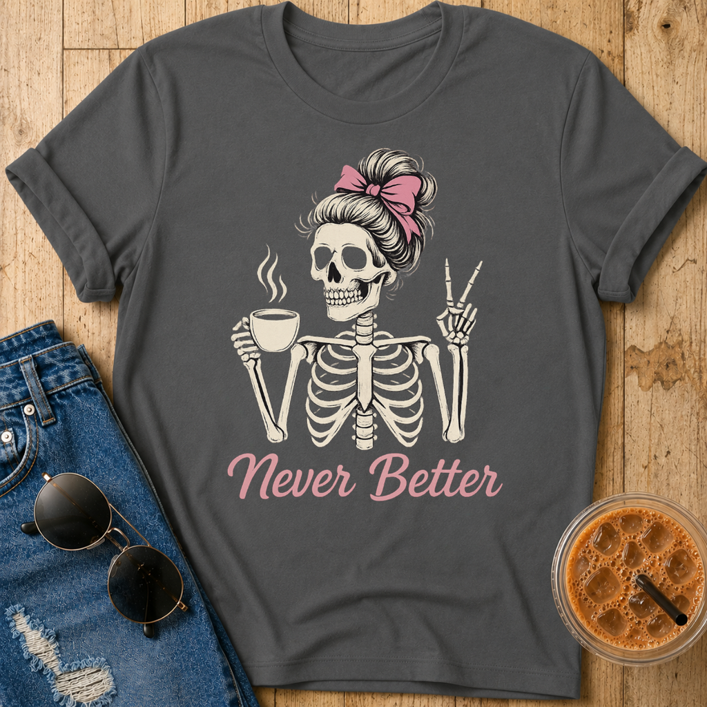 Never Better T-Shirt