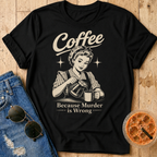 Coffee Because T-Shirt