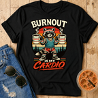 Burnout Is My Cardio T-Shirt