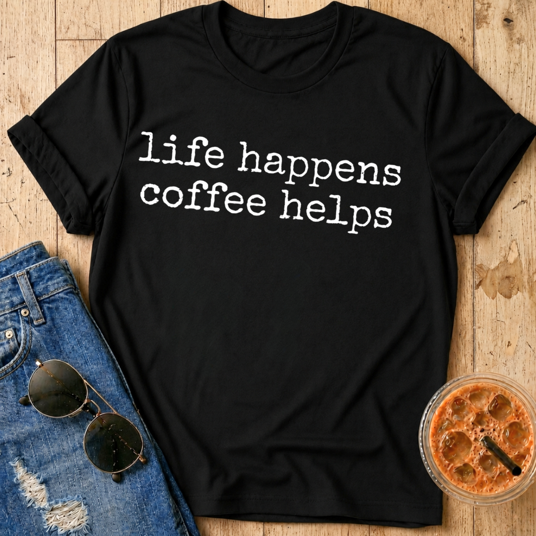Life Happens Coffee Helps T-Shirt