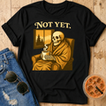 Not Yet T-Shirt