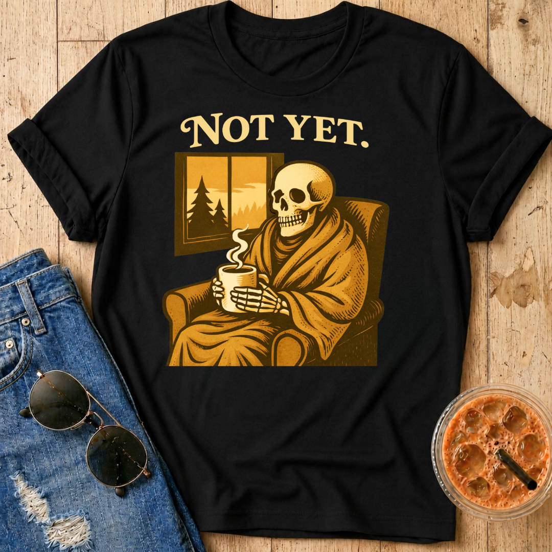 Not Yet T-Shirt