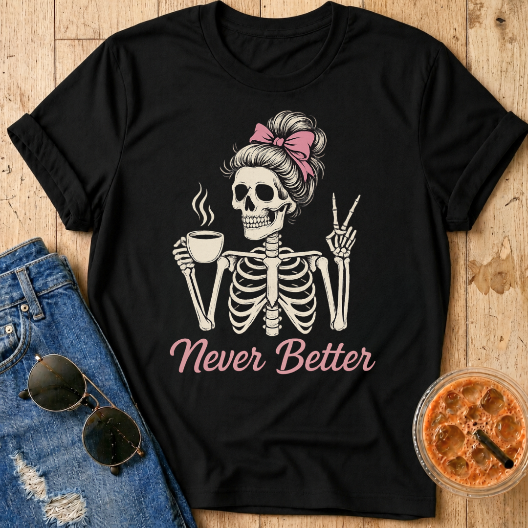 Never Better T-Shirt