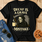 Decaf Is a Grave Mistake T-Shirt