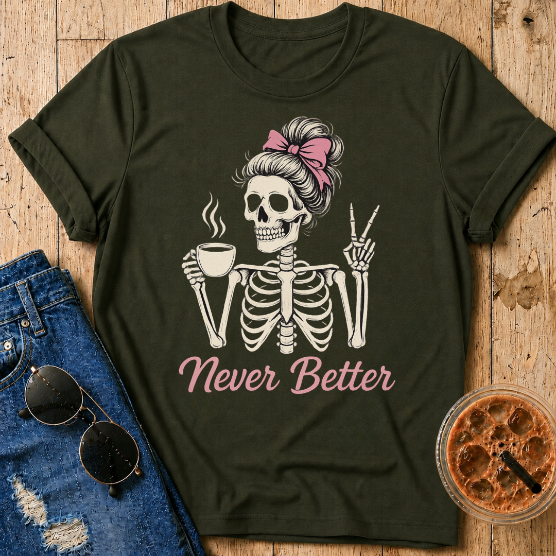 Never Better T-Shirt
