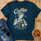 Coffee Because T-Shirt