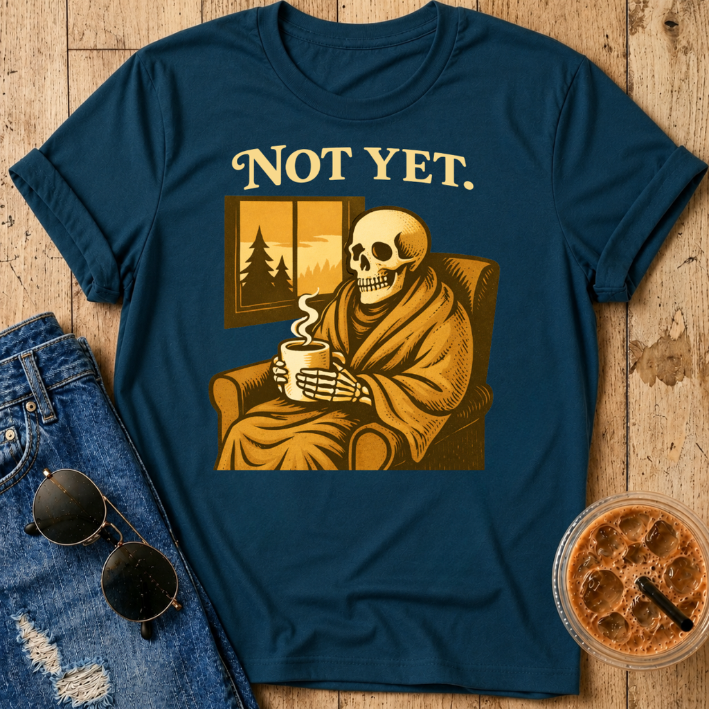 Not Yet T-Shirt