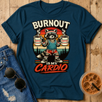 Burnout Is My Cardio T-Shirt
