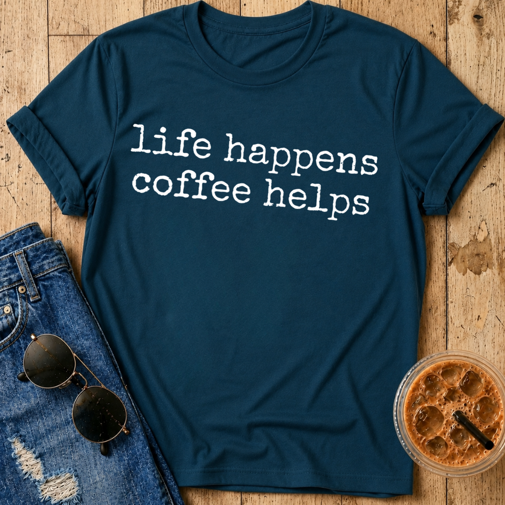 Life Happens Coffee Helps T-Shirt