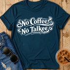 No Coffee, No Talkee T-Shirt
