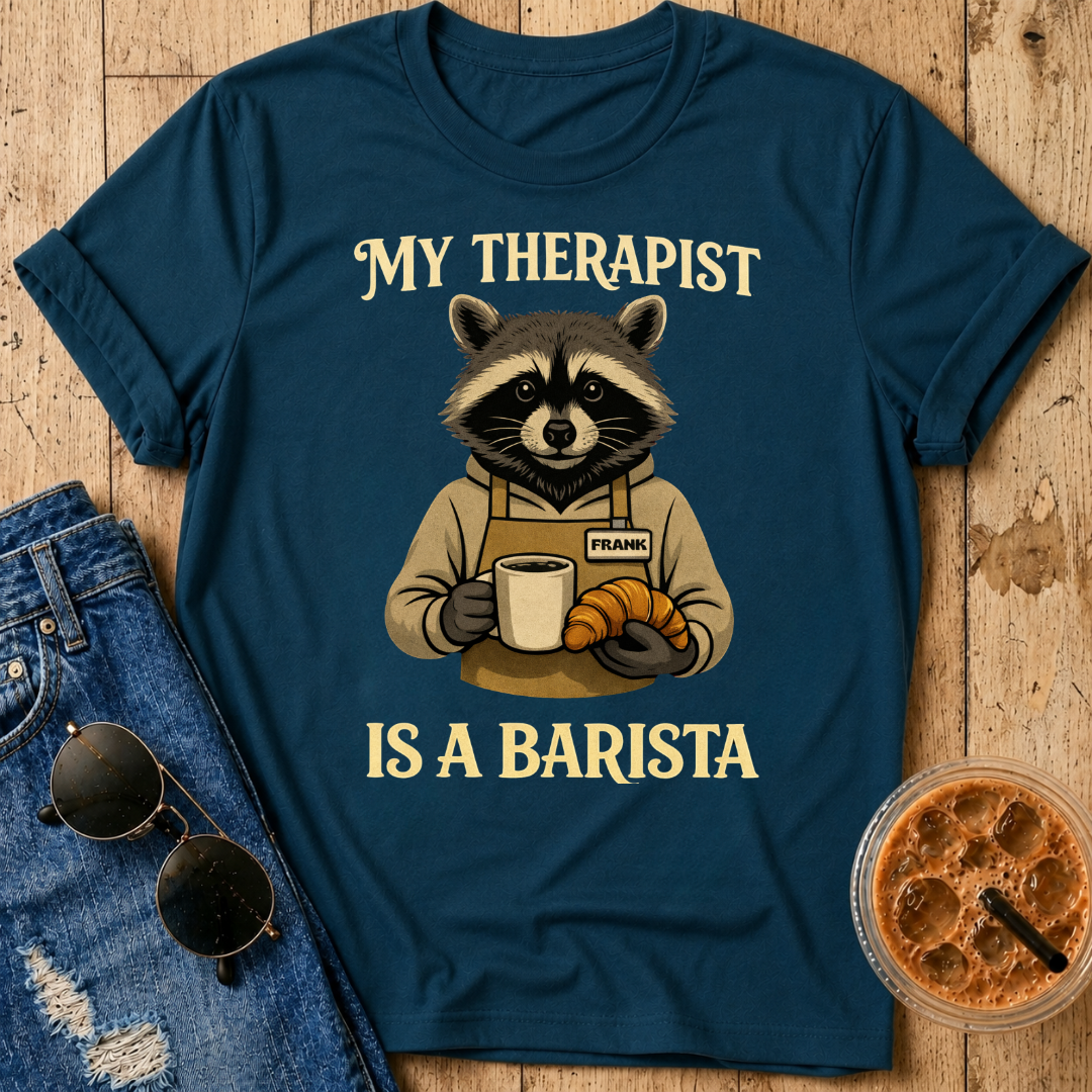 My Therapist Is A Barista T-Shirt