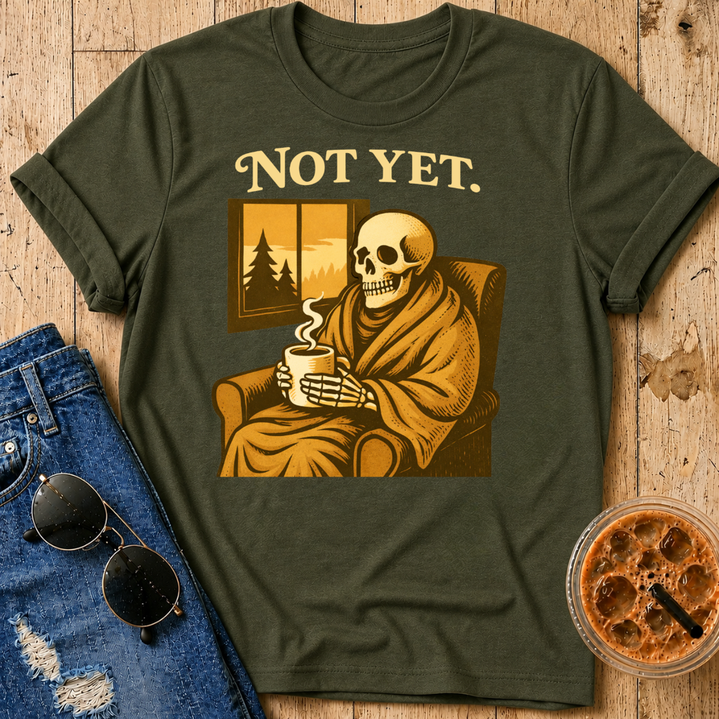Not Yet T-Shirt