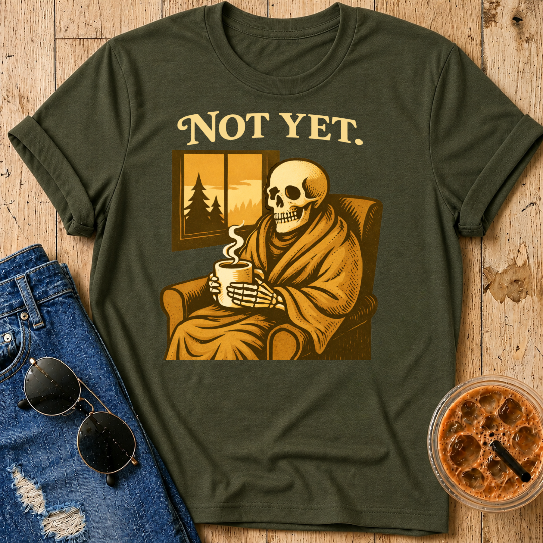 Not Yet T-Shirt