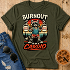 Burnout Is My Cardio T-Shirt