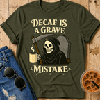 Decaf Is a Grave Mistake T-Shirt