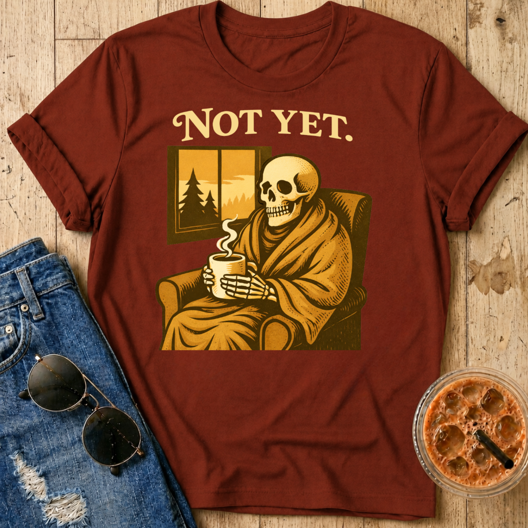 Not Yet T-Shirt