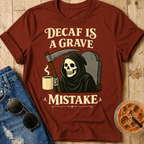 Decaf Is a Grave Mistake T-Shirt