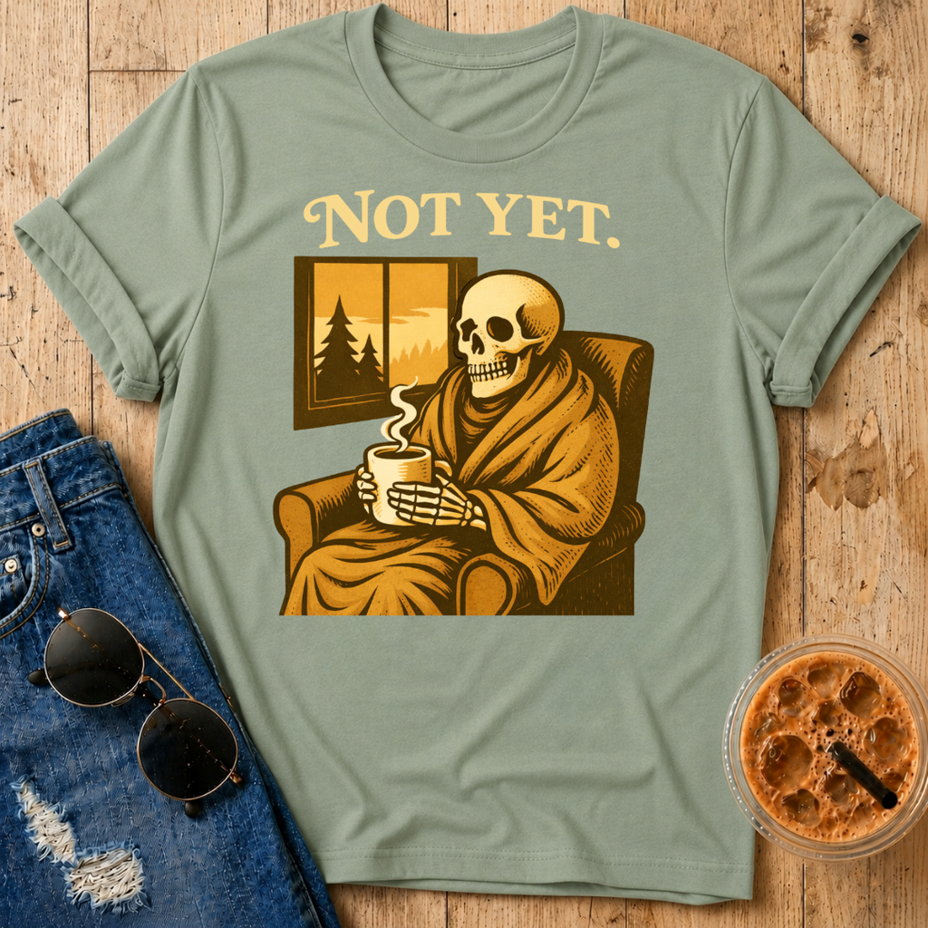 Not Yet T-Shirt
