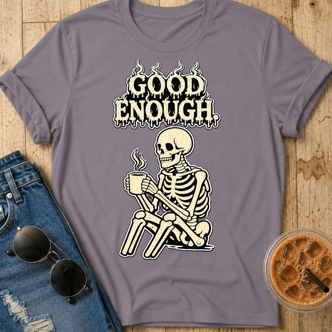 Good Enough T‑Shirt