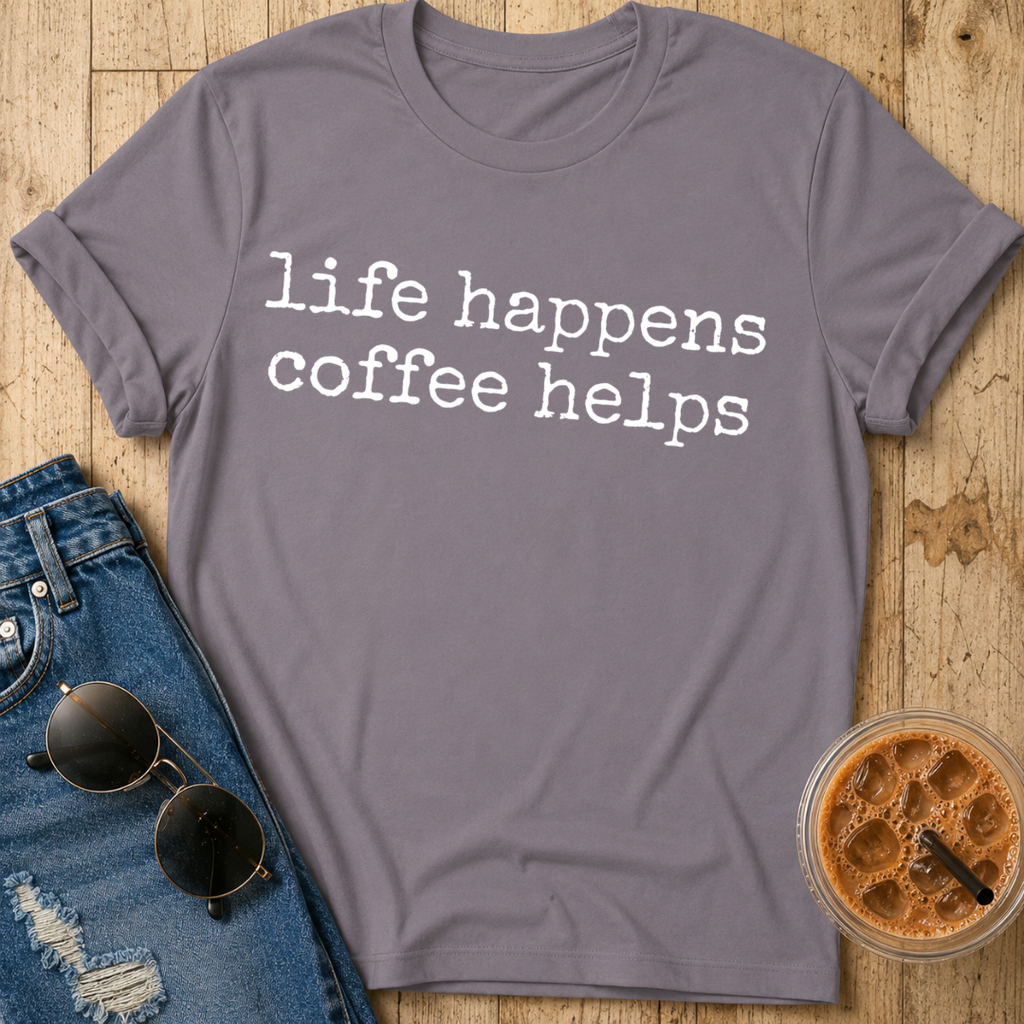 Life Happens Coffee Helps T-Shirt