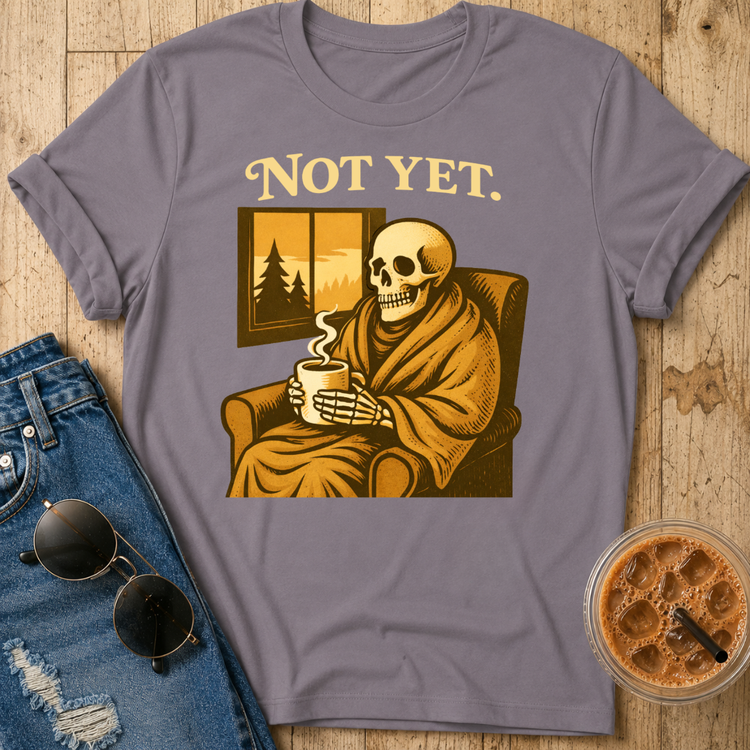 Not Yet T-Shirt