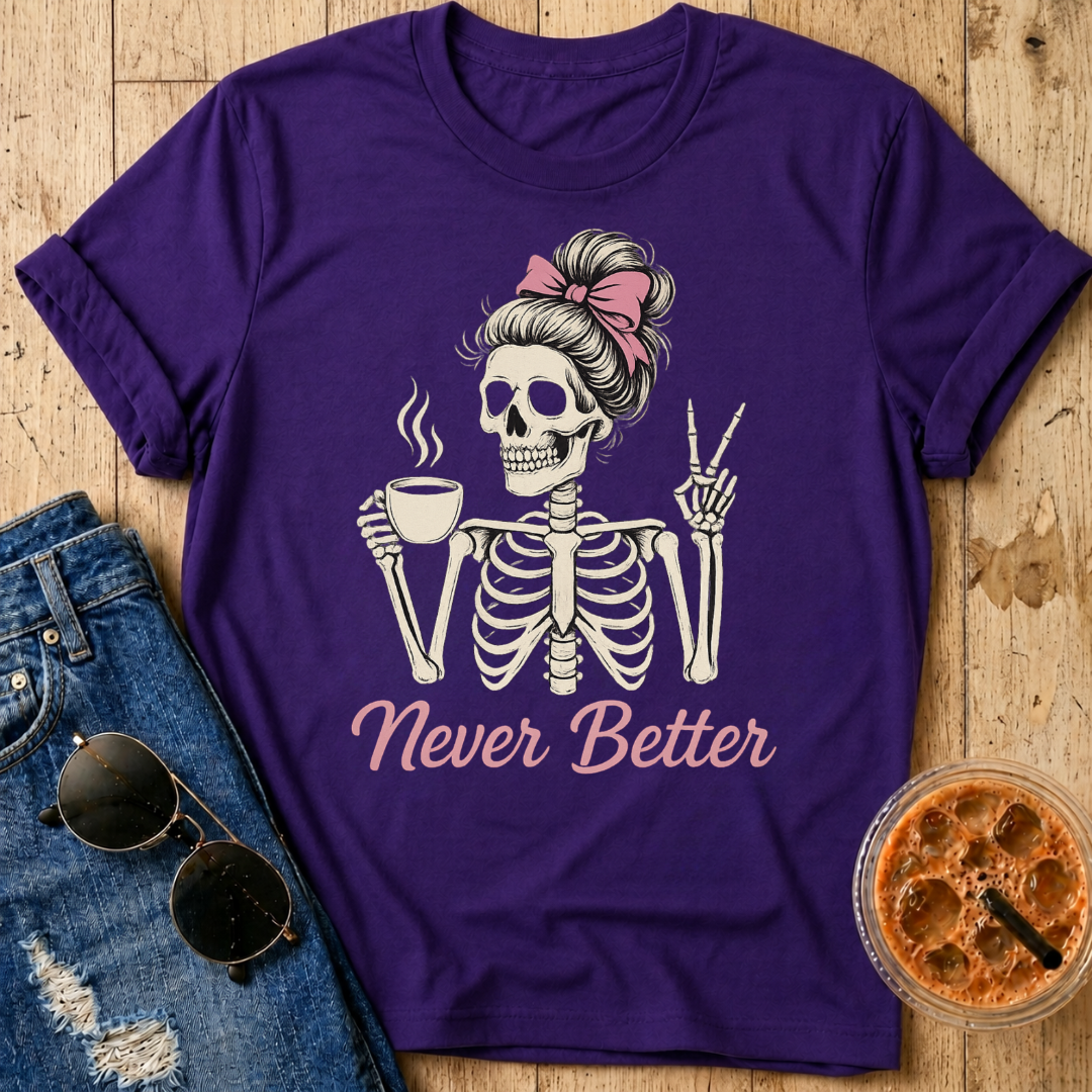 Never Better T-Shirt