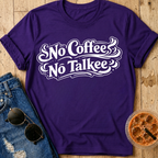 No Coffee, No Talkee T-Shirt
