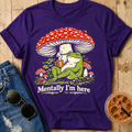 Mentally I’m Here T-Shirt