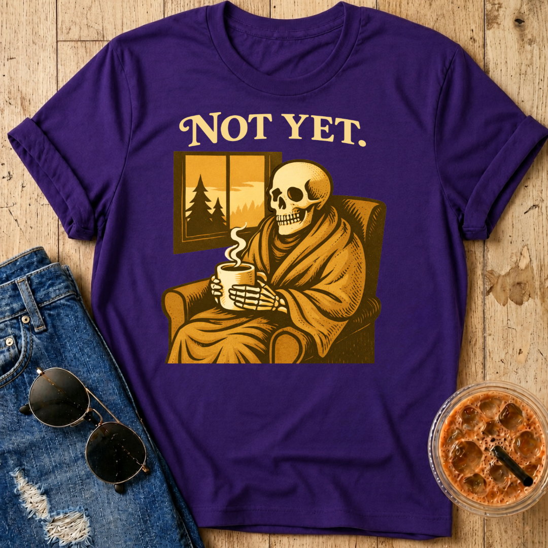 Not Yet T-Shirt