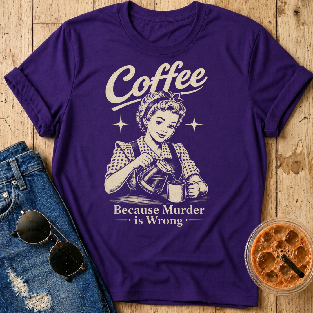 Coffee Because T-Shirt
